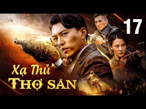 XẠ THỦ THỢ SĂN - Tập 17 | Phim Hành Động Võ Thuật Kháng Nhật Siêu Hấp Dẫn | SENTV VietNam