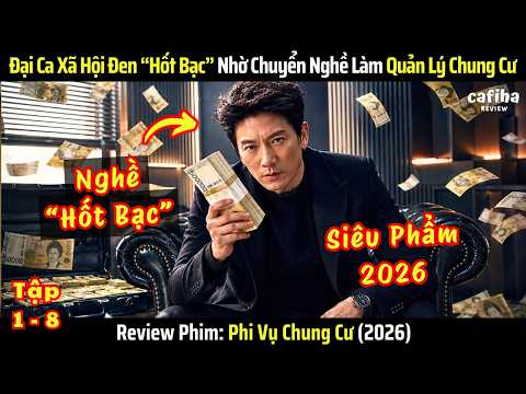 [Review Phim] Phi Vụ Chung Cư - Tập 1-8 - Đại Ca Xã Hội Đen “Hốt Bạc” Nhờ Làm Quản Lý Chung Cư