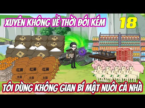 Tập 18 | Xuyên không về thời đói kém, tôi dùng không gian bí mật nuôi cả nhà | Trung Review