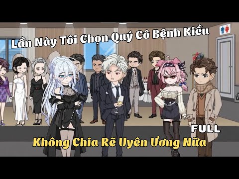 FULL BỘ | Lần Này Tôi Chọn Quý Cô Bệnh Kiều, Không Chia Rẽ Uyên Ương Nữa | Cáo Ú Review