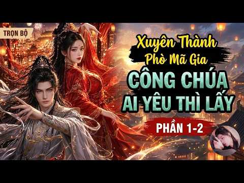 Phần 1-2: Vừa Xuyên Thành Phò Mã, Ta Đã Muốn Hủy Hôn Với Công Chúa, ai muốn cưới thì cưới ta ko cần