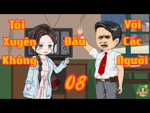 TẬP 08 - Tôi Xuyên Không Đấu Với Các Người | Bơ Review