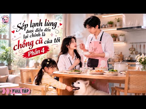 《Phần 4》Sếp lạnh lùng được điều đến lại chính là chồng cũ của tôi🫣🫣