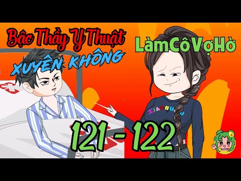 TẬP 121 - 122 - Bậc Thầy Y Thuật Xuyên Không Làm Cô Vợ Hờ  | Bơ Review