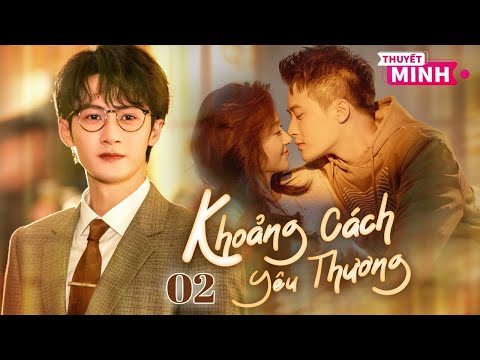 [Thuyết Minh] Khoảng Cách Yêu Thương l Tập 02 l Phim Tình Cảm Đô Thị Siêu Ngon Năm 2025 #dankienthu