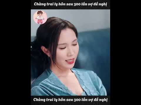Chàng trai ly hôn sau 300 lần vợ đề nghị Full trọn Bộ
