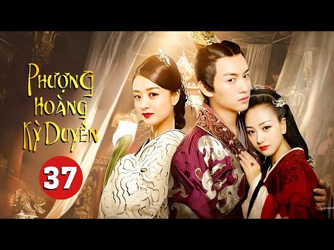 PHƯỢNG HOÀNG KỲ DUYÊN - Tập 37 | Siêu Phẩm Ngôn Tình Cổ Trang Trung Quốc Cực Hay - SENTV