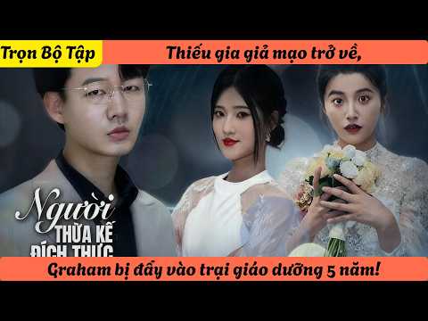 【Trọn Bộ Tập】Thiếu gia giả mạo trở về, Graham bị đẩy vào trại giáo dưỡng 5 năm!
