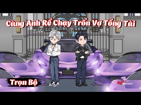 Full Bộ | Cùng Anh Rể Chạy Trốn Vợ Tổng Tài | Gà Review