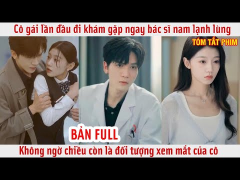 Cô gái lần đầu đi khám gặp ngay bác sĩ nam lạnh lùng không ngờ chiều còn là đối tượng xem mắt của cô