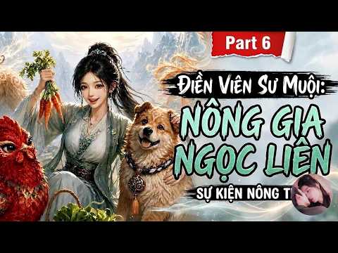 Phần 6: Sư muội tập trồng cây khiến tu tiên giới phát hoảng