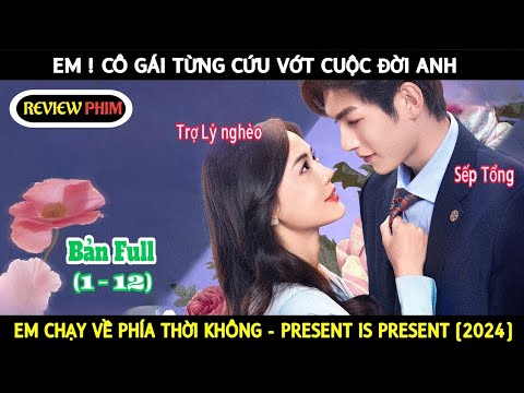Review Phim: Em Chạy Về Phía Thời Không/Present Is Present (2024)/ Cô Gái Chữa Lành Trái Tim Anh.