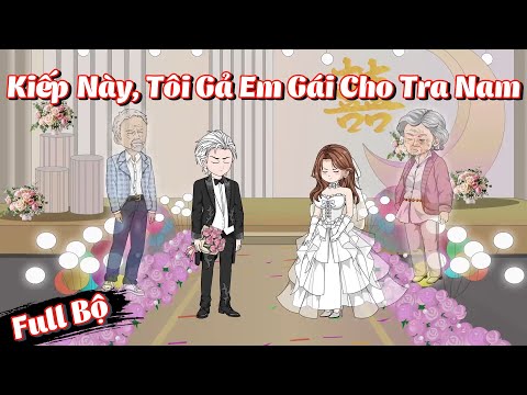 Full Bộ | Kiếp Này, Tôi Gả Em Gái Cho Tra Nam | Phim Hay Có Kết | Gà Review