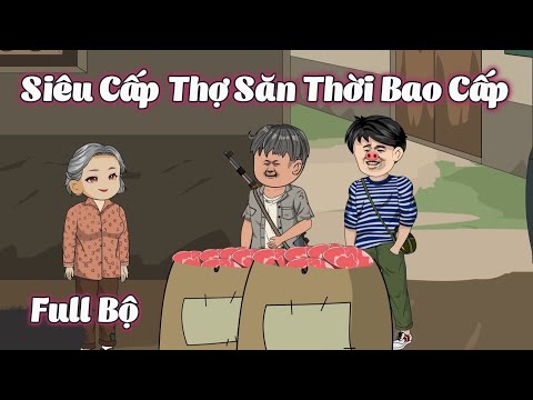 Full Bộ | Siêu Cấp Thợ Săn Thời Bao Cấp | Gà Review
