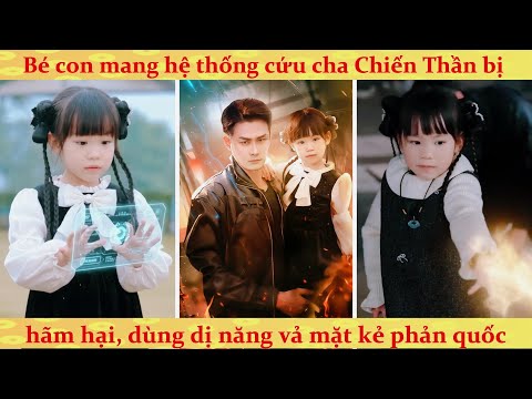 Hệ thống: Bé con mang hệ thống cứu cha Chiến Thần bị hãm hại, dùng dị năng vả mặt kẻ phản quốc