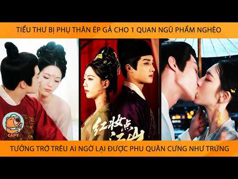 Tiểu Thư Bị Phụ Thân Ép Gả Cho 1 Quan Ngũ Phẩm Nghèo Tưởng Trớ Trêu AiNgờ Đc Phu Quân Cưng Như Trứng