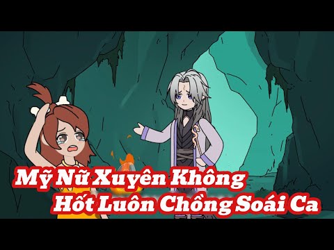Xuyên Không Mỹ Nữ Hốt Luôn Ông Chồng Cực Phẩm | Meihaysub