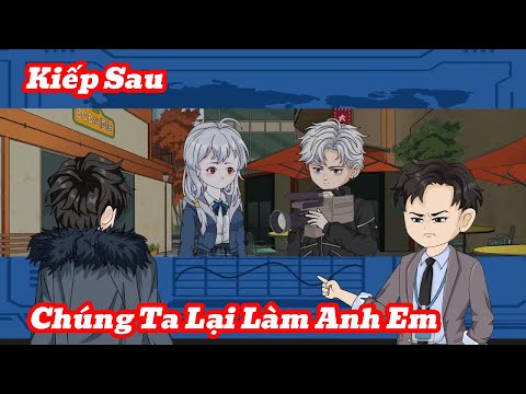 [Full] Kiếp Sau Chúng Ta Lại Làm Anh Em | Meihaysub