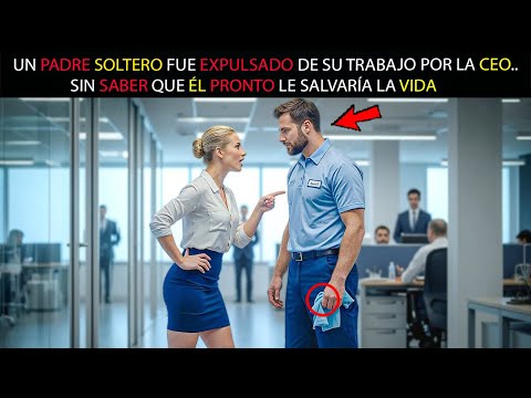 UN PADRE SOLTERO FUE EXPULSADO DE SU TRABAJO POR LA CEO..SIN SABER QUE ÉL PRONTO LE SALVARÍA LA VIDA