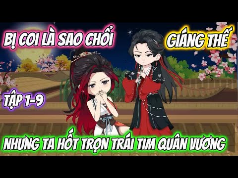 Bị Coi Là Sao Chổi Giáng Thế Nhưng Ta Hốt Trọn Trái Tim Quân Vương Full 01-09