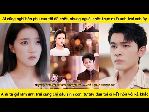Chồng giả chớt chỉ để cùng chị dâu sinh con? Cô thay em gái gả cho người thực vật, chẳng ngờ...