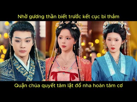 Nhờ gương thần biết trước kết cục bi thảm, quận chúa quyết tâm lật đổ vị hôn phu và nha hoàn tâm cơ.