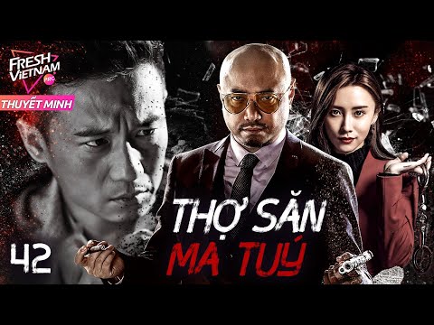 [Thuyết Minh] THỢ SĂN MA TUÝ l  Tập 42 l Phim Hành Động Hành Sự Trung Quốc Siêu Hay Năm 2024
