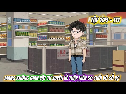 Tập 109 - 111 | Mang Không Gian Vật Tư Xuyên Về Thập Niên 50 Cưới Vô Số Vợ | Vietsub Tái Sinh