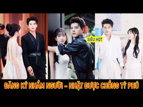 Đăng ký kết hôn nhầm người, không ngờ cô lại trở thành vợ của người giàu nhất thành phố