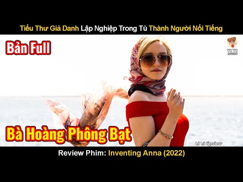 Tiểu Thư Giả Danh Lập Nghiệp Trong Tù Thành Người Nổi Tiếng | Review Phim: Inventing Anna (2022)