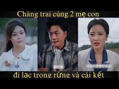 Chàng trai cùng 2 mẹ con đi lạc trong rừng và cái kết