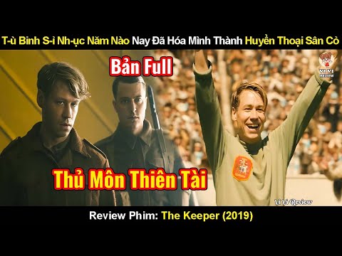 T-Ù Binh Bị S-Ỉ Nhục Năm Nào Nay Đã Hóa Mình Thành Huyền Thoại Sân Cỏ | Review Phim: The Keeper