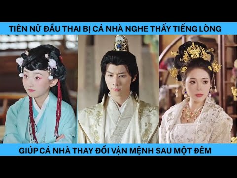 TIÊN NỮ ĐẦU THAI BỊ CẢ NHÀ NGHE THẤY TIẾNG LÒNG GIÚP CẢ NHÀ THAY ĐỔI VẬN MỆNH SAU MỘT ĐÊM