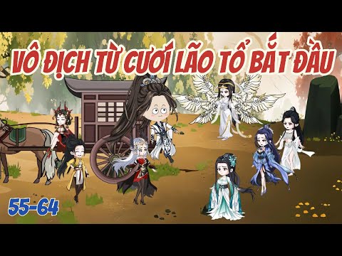 Vô Địch Từ Cưới Lão Tổ Bắt Đầu Tập 55-64