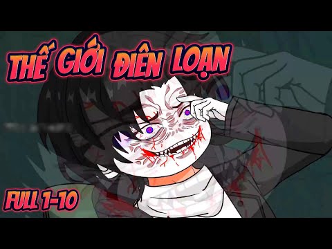 THẾ GIỚI ĐIÊN LOẠN | Tập 1-10 ||  Great Sub