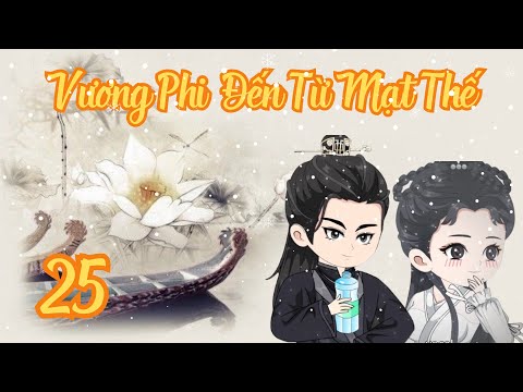 TẬP 25 - Vương Phi Đến Từ Mạt Thế | Bơ Review