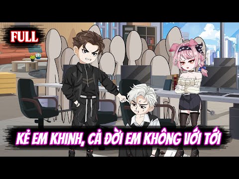 Full | Kẻ Em Khinh, Cả Đời Em Không Với Tới