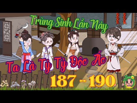 TẬP 187 - 190 - Trùng Sinh Lần Này Ta Là Tỷ Tỷ Độc Ác  | Bơ Review