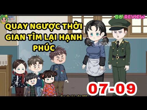 TẬP 07-09 | Quay Ngược Thời Gian Tìm Lại Hạnh Phúc | Bơ Rì Viu Official