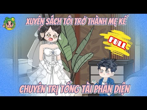FULL - Xuyên Sách, Tôi Trở Thành Mẹ Kế Chuyên Trị Tổng Tài Phản Diện | Bơ Review