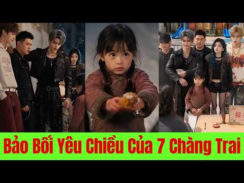 Bảo Bối Yêu Chiều Của 7 Chàng Trai - Full Trọn Bộ