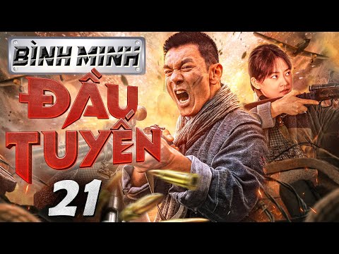 Bình Minh Đầu Tuyến - Tập 21 ( Lồng tiếng ) Phim bộ Trung Quốc Chiến tranh Kháng Nhật  Mới 2024