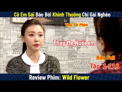 Review Phim: Chị Gái Vất Vả Cưu Mang Lũ Đàn Em Báo Đời | Wild Flower | Bản Full 1-118