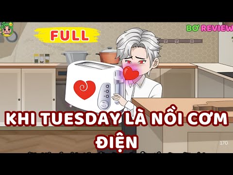 Full Bộ | Khi Tuesday Là Nồi Cơm Điện | Bơ Rì Viu Official