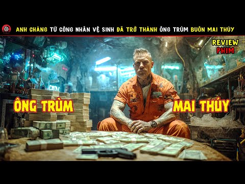 [Review Phim] Anh Chàng Từ Công Nhân Vệ Sinh Đã Trở Thành Ông Trùm Buôn Mai Thúy