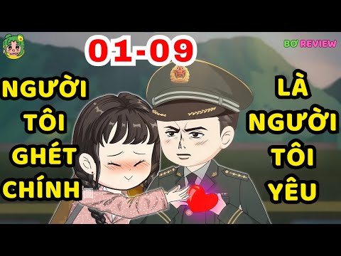 TẬP 01-09 | Người Tôi Ghét Chính Là Người Tôi Yêu | Bơ Rì Viu Official