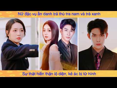 Nữ đặc vụ giả chết đổi thân phận đi nằm vùng, Tra nam hối hận phát điên tự tay xé trà xanh