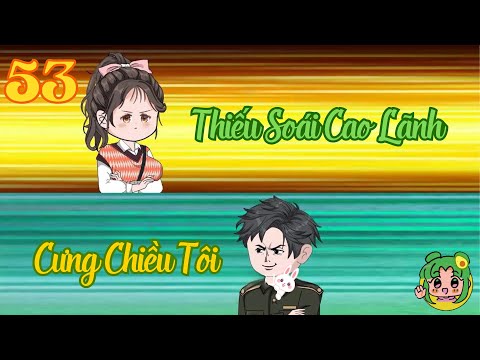 TẬP 53 - Thiếu Soái Cao Lãnh Cưng Chiều Tôi | Bơ Review
