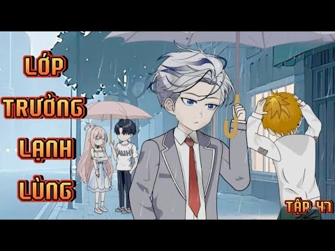 TẬP 47 I LỚP TRƯỞNG LẠNH LÙNG