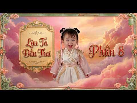 Lừa Ta Đầu Thai phần 8 full review phim xuyên không cổ trang trọn bộ